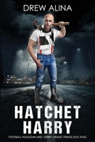 HATCHET HARRY: FOOTBALL HOOLIGAN AND DERBY LUNATIC FRINGE (DLF) THUG 1729252834 Book Cover