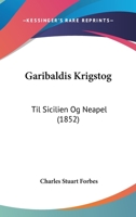 Garibaldis Krigstog: Til Sicilien Og Neapel (1852) 1104752298 Book Cover
