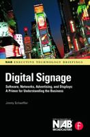 Digital Signage: Software, Networks, Advertising, and Displays: A Primer for Understanding the Business 0240810414 Book Cover