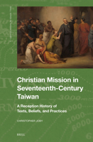 Christian Mission in Seventeenth-Century Taiwan: A Reception History of Texts, Beliefs, and Practices (Brill Taiwan Studies) 9004716343 Book Cover