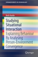 Studying Situational Interaction: Explaining Behaviour By Analysing Person-Environment Convergence (SpringerBriefs in Criminology) 3030461939 Book Cover