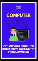 PYTHON VOOR NIÑOS: EEN INTERACTIEVE INLEIDING TOT PROGRAMMERING B0C6C4FGF4 Book Cover