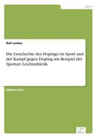 Die Geschichte Des Dopings Im Sport Und Der Kampf Gegen Doping Am Beispiel Der Sportart Leichtathletik 3838648021 Book Cover