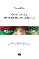 Construction d'une société de vigilance: Ou la participation citoyenne à la sécurité intérieure au Burkina Faso (French Edition) B0CNJJWVL9 Book Cover