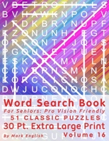 Word Search Book For Seniors: Pro Vision Friendly, 51 Classic Puzzles, 30 Pt. Extra Large Print, Vol. 16 (Easy Vision Fit Mind Word Search) B089TRYJWV Book Cover