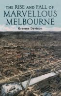 The Rise and Fall of Marvellous Melbourne 0522841910 Book Cover