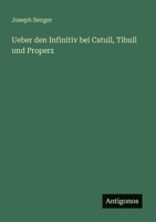 Ueber den Infinitiv bei Catull, Tibull und Properz (German Edition) 3563919216 Book Cover