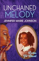 Unchained Melody: Broken Yet Blessed B0CW2NBLY4 Book Cover
