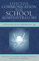 Effective Communication for School Administrators: A Necessity in an Information Age 1578865875 Book Cover