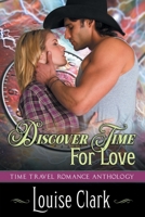 Discover Time For Love (Forward in Time, Book Two): Time Travel Romance Anthology 1644570343 Book Cover
