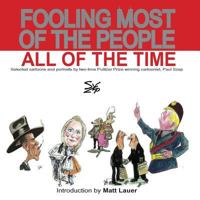 Fooling Most of the People All of the Time: Editorial Cartoons by Two Time Pulitzer Prize Winner 0692779558 Book Cover