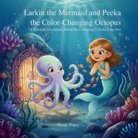 A Mermaid Called Larkin and the Color–Changing Octopus: A STEM-Powered Ocean Adventure Picture Book for Kids Ages 4–8: A Science Adventure about the changing colors of the sea B0FZJTG3GS Book Cover
