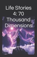 Life Stories 4: 70 Thousand Dimensions B0G48QZLCH Book Cover