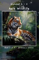 Alphabet A - Z Asia Wildlife Book 5 of 9 - Children's Edition (A - Z Wildlife Series) B0F3QCLZMX Book Cover