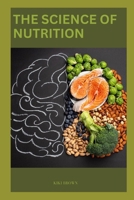 THE SCIENCE OF NUTRITION: Understanding The Essentials of A Balanced Diet B0CNX78MFX Book Cover