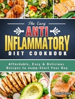 The Easy Anti-Inflammatory Diet Cookbook: Affordable, Easy & Delicious Recipes to Jump-Start Your Day 1801669732 Book Cover