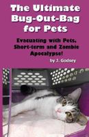The Ultimate Bug Out Bag for Pets Evacuating with Pets, Short-term and Zombie Apocalypse! 0615742432 Book Cover