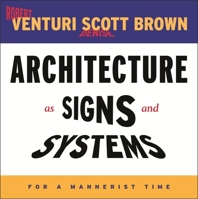 Architecture as Signs and Systems: For a Mannerist Time (The William E. Massey Sr. Lectures in the History of American Civilization) 0674015711 Book Cover