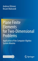 Plane Finite Elements for Two-Dimensional Problems: Application of the Computer Algebra System Maxima 3030895491 Book Cover