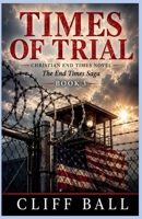 Times of Trial: Christian End Times Thriller 147745327X Book Cover