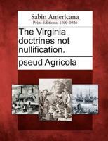 The Virginia Doctrines Not Nullification. 1275816940 Book Cover