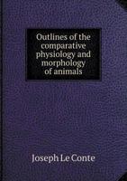 Outlines of the Comparative Physiology and Morphology of Animals 1357486154 Book Cover