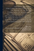 The Stock Exchange, Strictures On The Evidence In The Report Of The Royal Commission Of Inquiry Into The Corporation Of The City Of London, On The ... Repeal Of Sir John Barnard's Act [by H. Roy] 1021277878 Book Cover