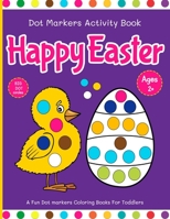 Happy Easter Dot Marker Activity Book: Easter Dot Marker Coloring Book| Preschool Kindergarten Activities | Basket Stuffer Gift For Kids Baby, Toddler, Preschool B08W7SQ6SH Book Cover