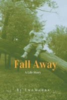 Fall Away: A Life Story 1648034519 Book Cover