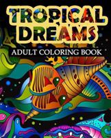 Tropical Dreams: Adult coloring Book 0692735321 Book Cover