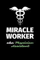 Miracle Worker Aka Physician Assistant: A Blank Lined Journal Notebook to Take Notes, To-do List and Notepad - A Funny Gag Birthday Gift for Men, Women, Best Friends and Coworkers 1697351840 Book Cover