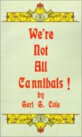 We're Not All Cannibals! 0759633398 Book Cover