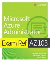 Exam Ref Az-100 Microsoft Azure Infrastructure and Deployment 013546658X Book Cover