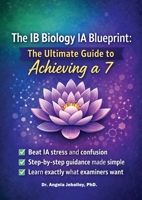 The IB Biology IA Blueprint: Hack Your Biology Internal Assessment for the International Baccalaureate 1068444282 Book Cover