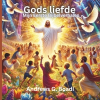 Gods liefde: Mijn Eerste Bijbelverhalen (Dutch Edition) B0DT63Q6V7 Book Cover