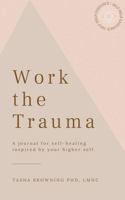 Work the Trauma 1737448807 Book Cover