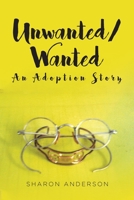 Unwanted/Wanted: An Adoption Story 1645590119 Book Cover