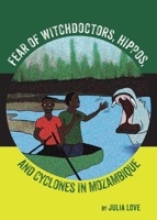 Fear Of Witchdoctors, Hippos, And Cyclones In Mozambique 1763511251 Book Cover