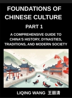 Foundations of Chinese Culture (Part 1)- A Comprehensive Guide to China's History, Dynasties, Traditions, and Modern Society for Expats and Foreigners Learning About Chinese Culture B0H8WFHTXY Book Cover