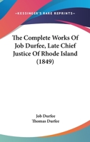 The Complete Works Of Job Durfee, Late Chief Justice Of Rhode Island 1437334946 Book Cover