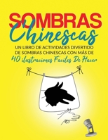 Sombras Chinescas: Un Libro De Actividades Divertido De Sombras Chinescas Con Más De 40 ilustraciones Fáciles De Hacer (Spanish Edition) 1918883076 Book Cover