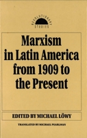 Marxism in Latin America from 1909 to the Present: An Anthology (Revolutionary Studies) 159102496X Book Cover