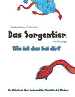 Das Sorgentier- Wie ist das bei dir?: Ein Bilderbuch über hochsensibles Verhalten bei Kindern 1790102189 Book Cover