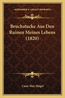 Bruchstucke Aus Den Ruinen Meines Lebens (1820) 1168106958 Book Cover