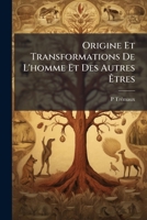Origine Et Transformations De L'homme Et Des Autres Êtres 114781015X Book Cover