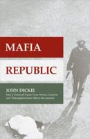 Mafia Republic: Italy's Criminal Curse. Cosa Nostra, 'ndrangheta and Camorra from 1946 to the Present 1444726404 Book Cover