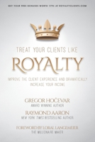 Treat Your Clients Like Royalty: Improve the Client Experience and Dramatically Increase Your Income 1080975330 Book Cover