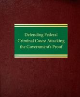 Defending Federal Criminal Cases: Attacking the Government’s Proof 1588521389 Book Cover