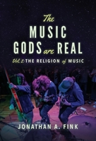 The Music Gods are Real: Volume 2 - The Religion of Music 0578754339 Book Cover