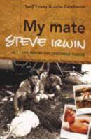 My Mate Steve Irwin: Life Before the Crocodile Hunter 1920681485 Book Cover